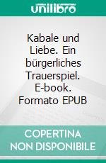 Kabale und Liebe. Ein bürgerliches Trauerspiel. E-book. Formato EPUB ebook