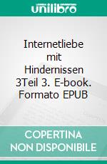 Internetliebe mit Hindernissen 3Teil 3. E-book. Formato EPUB ebook