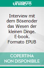 Interview mit dem Bösenoder das Wesen der kleinen Dinge. E-book. Formato EPUB ebook
