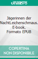 Jägerinnen der NachtLeichenschmaus. E-book. Formato EPUB ebook