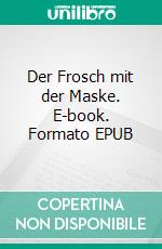 Der Frosch mit der Maske. E-book. Formato EPUB ebook