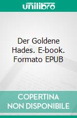 Der Goldene Hades. E-book. Formato EPUB ebook