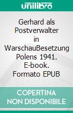 Gerhard als Postverwalter in WarschauBesetzung Polens 1941. E-book. Formato EPUB ebook