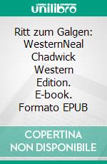 Ritt zum Galgen: WesternNeal Chadwick Western Edition. E-book. Formato EPUB ebook