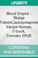 Blood Empire - Blutige TränenCassiopeiapress Vampir-Roman. E-book. Formato EPUB ebook