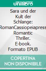 Sara und der Kult der Schlange: RomanCassiopeiapress Romantic Thriller. E-book. Formato EPUB ebook
