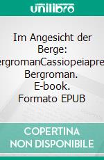 Im Angesicht der Berge: BergromanCassiopeiapress Bergroman. E-book. Formato EPUB ebook