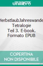 HerbstlaubJahreswandel Tetralogie Teil 3. E-book. Formato EPUB ebook