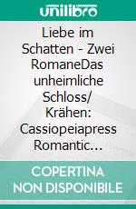Liebe im Schatten - Zwei RomaneDas unheimliche Schloss/ Krähen: Cassiopeiapress Romantic Thriller. E-book. Formato EPUB ebook