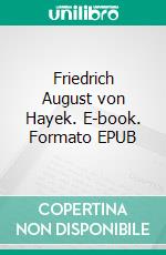 Friedrich August von Hayek. E-book. Formato EPUB ebook