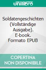 Soldatengeschichten (Vollständige Ausgabe). E-book. Formato EPUB ebook