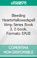 Bleeding HeartsHallowedspell Vimp Series Book 3. E-book. Formato EPUB ebook