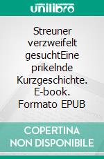 Streuner verzweifelt gesuchtEine prikelnde Kurzgeschichte. E-book. Formato EPUB ebook