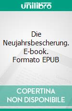 Die Neujahrsbescherung. E-book. Formato EPUB ebook