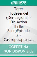Toter Todesengel (Der Legionär - Die Action Thriller Serie)Episode 2 - Cassiopeiapress Spannung. E-book. Formato EPUB ebook