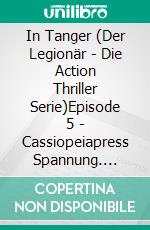 In Tanger (Der Legionär - Die Action Thriller Serie)Episode 5 - Cassiopeiapress Spannung. E-book. Formato EPUB ebook