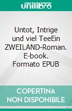 Untot, Intrige und viel TeeEin ZWEILAND-Roman. E-book. Formato EPUB ebook