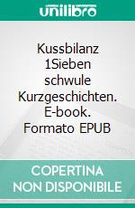 Kussbilanz 1Sieben schwule Kurzgeschichten. E-book. Formato EPUB ebook