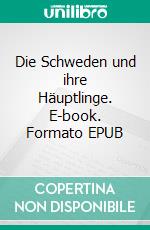 Die Schweden und ihre Häuptlinge. E-book. Formato EPUB ebook
