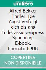 Alfred Bekker Thriller: Die Angst verfolgt dich bis ans EndeCassiopeiapress Spannung. E-book. Formato EPUB ebook
