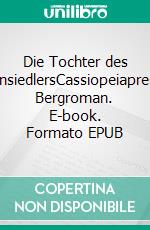 Die Tochter des EinsiedlersCassiopeiapress Bergroman. E-book. Formato EPUB ebook