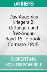 Das Auge des Kriegers 2: Gefangen und freiShogun Band 15. E-book. Formato EPUB ebook