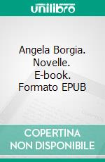 Angela Borgia. Novelle. E-book. Formato EPUB ebook
