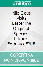 Nile Claus visits EasterThe Origin of Species. E-book. Formato EPUB ebook