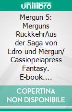 Mergun 5: Merguns RückkehrAus der Saga von Edro und Mergun/ Cassiopeiapress Fantasy. E-book. Formato EPUB ebook