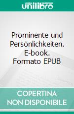 Prominente und Persönlichkeiten. E-book. Formato EPUB ebook