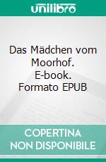 Das Mädchen vom Moorhof. E-book. Formato EPUB ebook