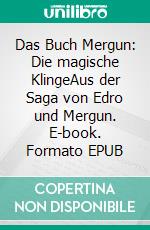 Das Buch Mergun: Die magische KlingeAus der Saga von Edro und Mergun. E-book. Formato EPUB ebook