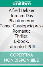 Alfred Bekker Roman: Das Phantom von TangerCassiopeiapress Romantic Thriller. E-book. Formato EPUB ebook