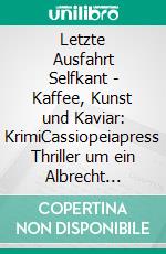 Letzte Ausfahrt Selfkant - Kaffee, Kunst und Kaviar: KrimiCassiopeiapress Thriller um ein Albrecht Dürer-Gemälde. E-book. Formato EPUB ebook