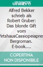 Alfred Bekker schrieb als Robert Gruber: Das blonde Gift vom WirtshausCassiopeiapress Bergroman. E-book. Formato EPUB ebook