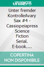Unter fremder KontrolleAvary Sax #4 - Cassiopeiapress Science Fiction Serial. E-book. Formato EPUB ebook