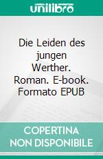 Die Leiden des jungen Werther. Roman. E-book. Formato EPUB ebook