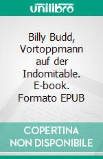 Billy Budd, Vortoppmann auf der Indomitable. E-book. Formato EPUB ebook