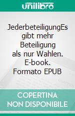 JederbeteiligungEs gibt mehr Beteiligung als nur Wahlen. E-book. Formato EPUB ebook