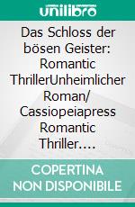 Das Schloss der bösen Geister: Romantic ThrillerUnheimlicher Roman/ Cassiopeiapress Romantic Thriller. E-book. Formato EPUB ebook
