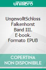 UngewolltSchloss Falkenhorst Band III. E-book. Formato EPUB ebook
