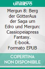 Mergun 8:  Berg der GötterAus der Saga um Edro und Mergun: Cassiopeiapress Fantasy. E-book. Formato EPUB ebook