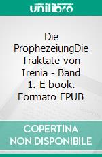 Die ProphezeiungDie Traktate von Irenia - Band 1. E-book. Formato EPUB ebook