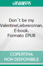Don´t be my ValentineLiebesroman. E-book. Formato EPUB ebook