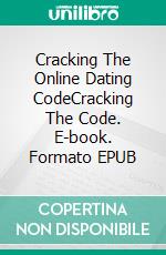 Cracking The Online Dating CodeCracking The Code. E-book. Formato EPUB