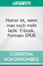 Humor ist, wenn man noch mehr lacht. E-book. Formato EPUB ebook