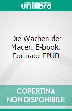 Die Wachen der Mauer. E-book. Formato EPUB ebook