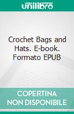 Crochet Bags and Hats. E-book. Formato EPUB ebook