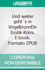 Und weiter geht´s in VögelbrunnEin Erotik-Krimi. E-book. Formato EPUB ebook