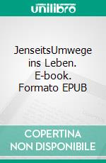 JenseitsUmwege ins Leben. E-book. Formato EPUB ebook